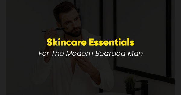 Skincare Essentials for the Modern Bearded Man